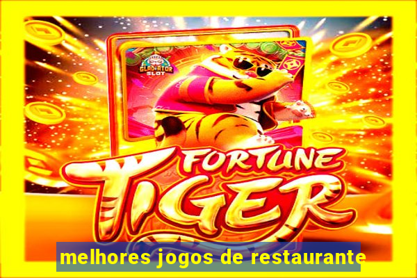 melhores jogos de restaurante